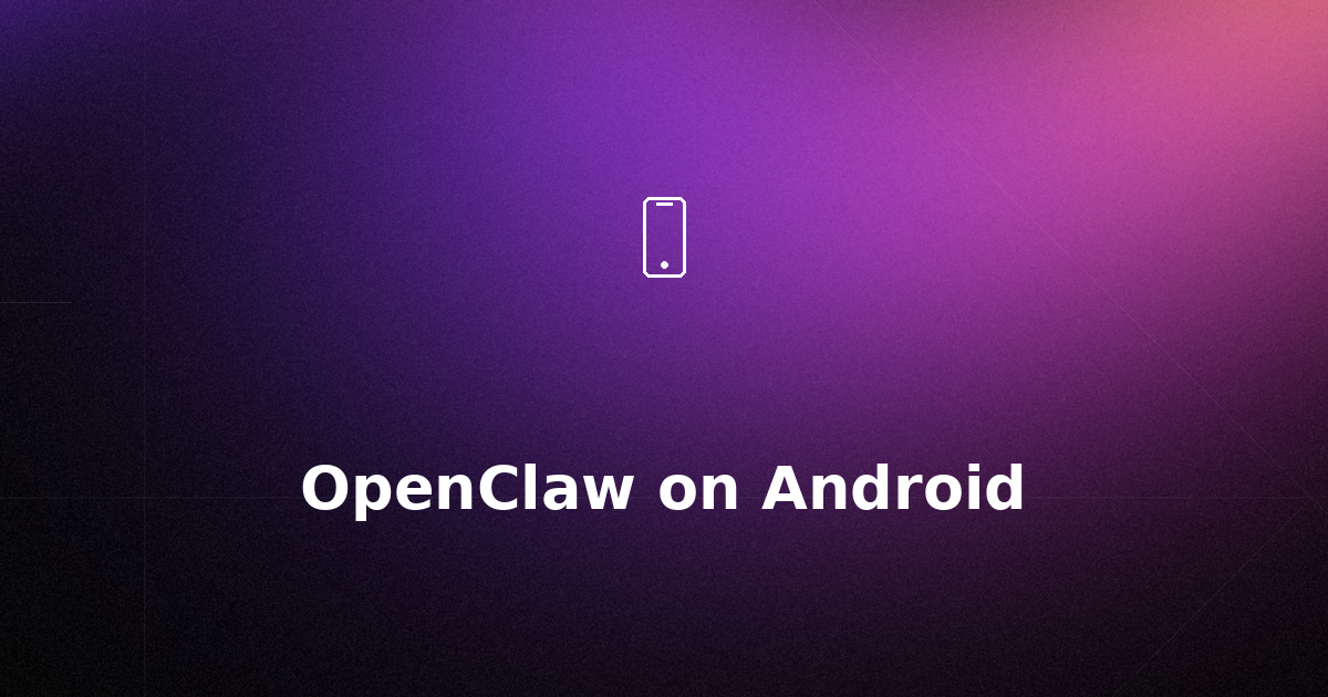 How to Run OpenClaw on Android